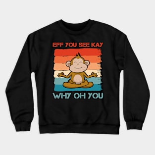 Eff You See Kay Why Oh You Funny Vintage Yoga Monkey Lover Crewneck Sweatshirt